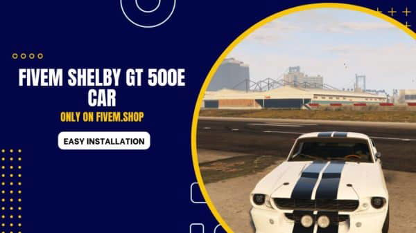 FiveM Shelby GT 500E Car